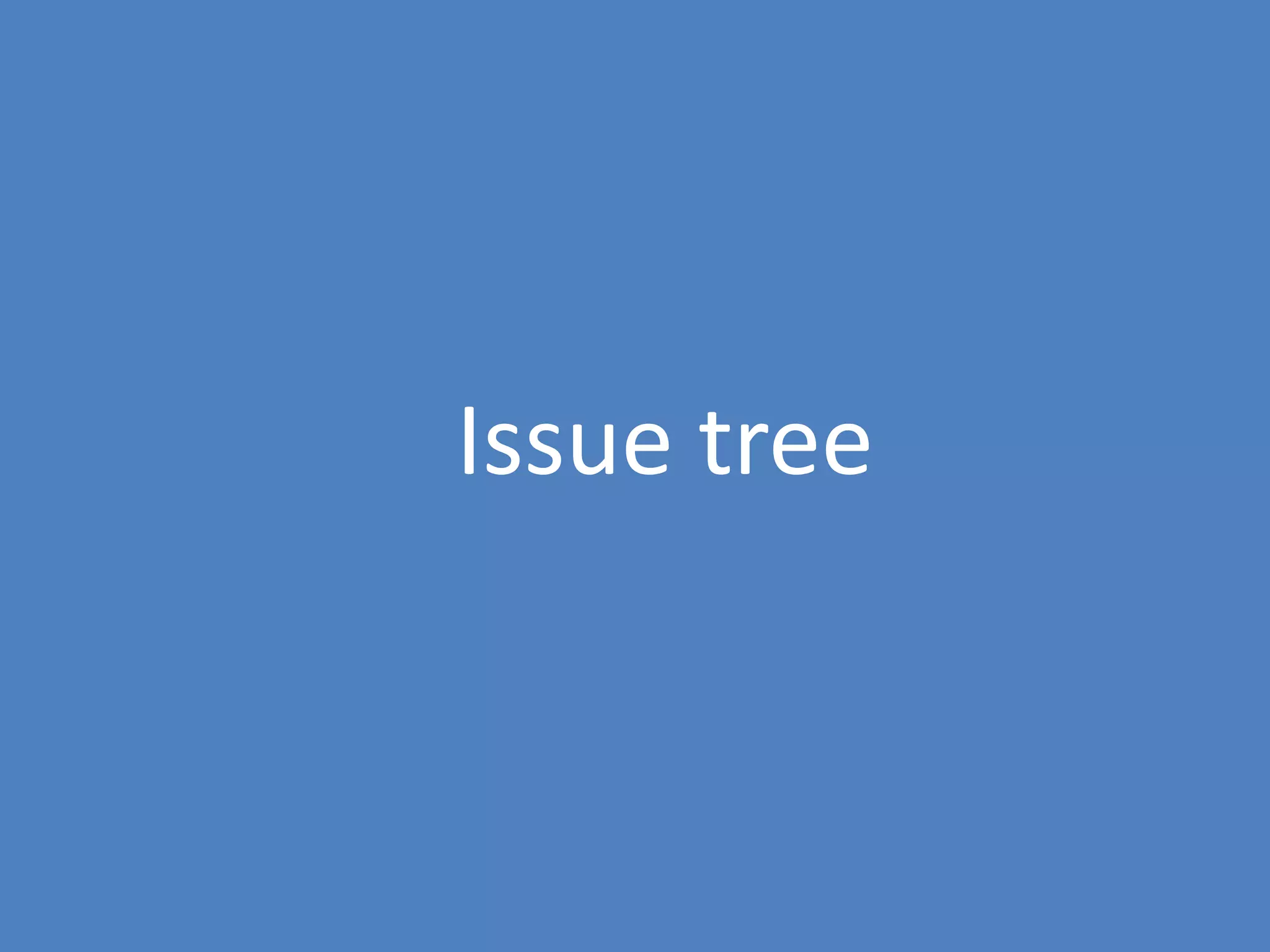 24
Issue tree
 