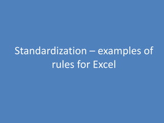 104
Standardization – examples of
rules for Excel
 