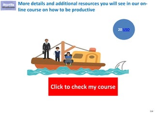 114
For more hacks and details go to my on-line course
Click to check my course
Management Consulting
Productivity Hacks
$45
$15
 