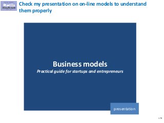179
Check my presentation on on-line models to understand
them properly
Business models
Practical guide for startups and entrepreneurs
presentation
 