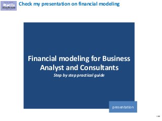 180
Check my presentation on financial modeling
Financial modeling for Business
Analyst and Consultants
Step by step practical guide
presentation
 