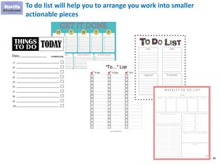 49
To do list will help you to arrange you work into smaller
actionable pieces
 