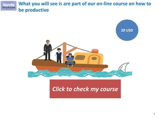 7
What you will see in this presentation is are part of our on-line
course on how to be productive. You can get it with all the
additional resources with great discount
Click to check my course
Management Consulting
Productivity Hacks
$45
$15
 