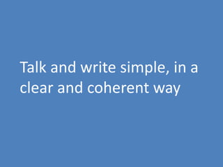 95
Talk and write simple, in a
clear and coherent way
 