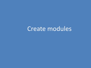 111
Create modules
 