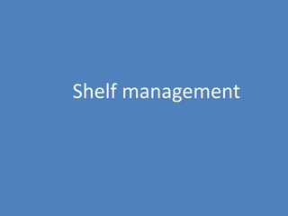 115
Shelf management
 