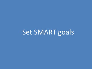 53
Set SMART goals
 