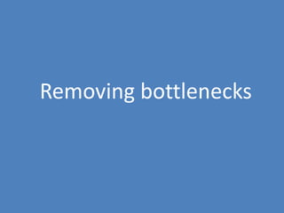 79
Removing bottlenecks
 