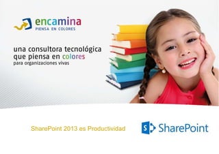 SharePoint 2013 es Productividad
 