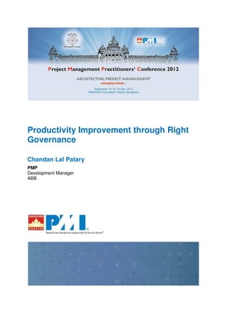 Productivity Improvement through Right
Governance
Chandan Lal Patary
PMP
Development Manager
ABB
 