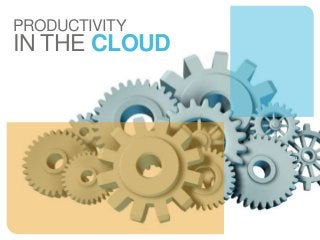 PRODUCTIVITY
IN THE CLOUD
 