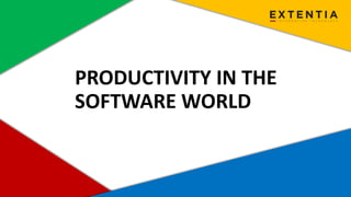 www.extentia.com | Confidential
PRODUCTIVITY IN THE
SOFTWARE WORLD
 
