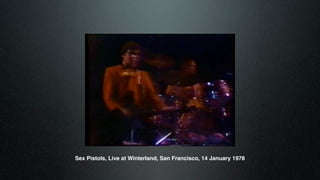 Sex Pistols, Live at Winterland, San Francisco, 14 January 1978
 