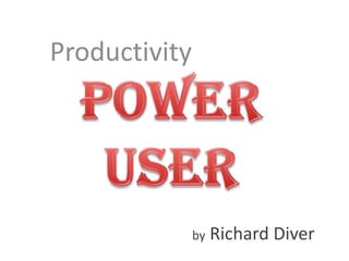 Productivity




               by   Richard Diver
 
