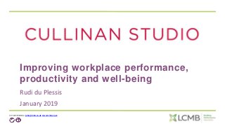 t: 01295 722823 e: john@lcmb.co.uk www.lcmb.co.uk
Improving workplace performance,
productivity and well-being
Rudi du Plessis
January 2019
 