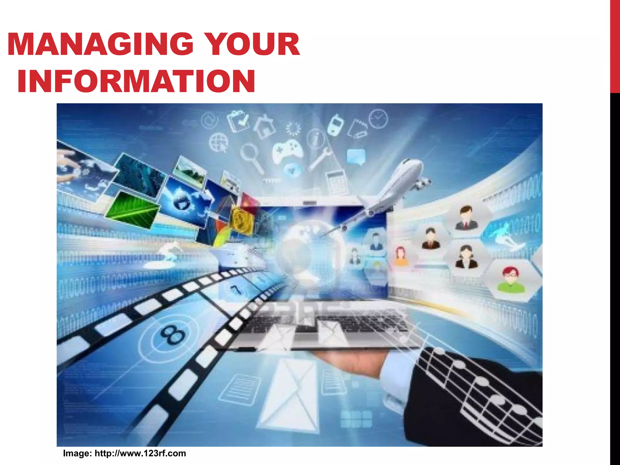 MANAGING YOUR
INFORMATION

Image: http://www.123rf.com

 