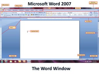 Minimize,
                                                                                          Maximize, Close
Office Button
                              Ribbon Tabs

                                                              Title Bar




                                                                                   The Ribbon




                Rulers


                                            Insertion Point
                                                                                   Vertical Scroll Bar




                                                                  View shortcuts
                 Status Bar                                                                   Zoom Slider
 