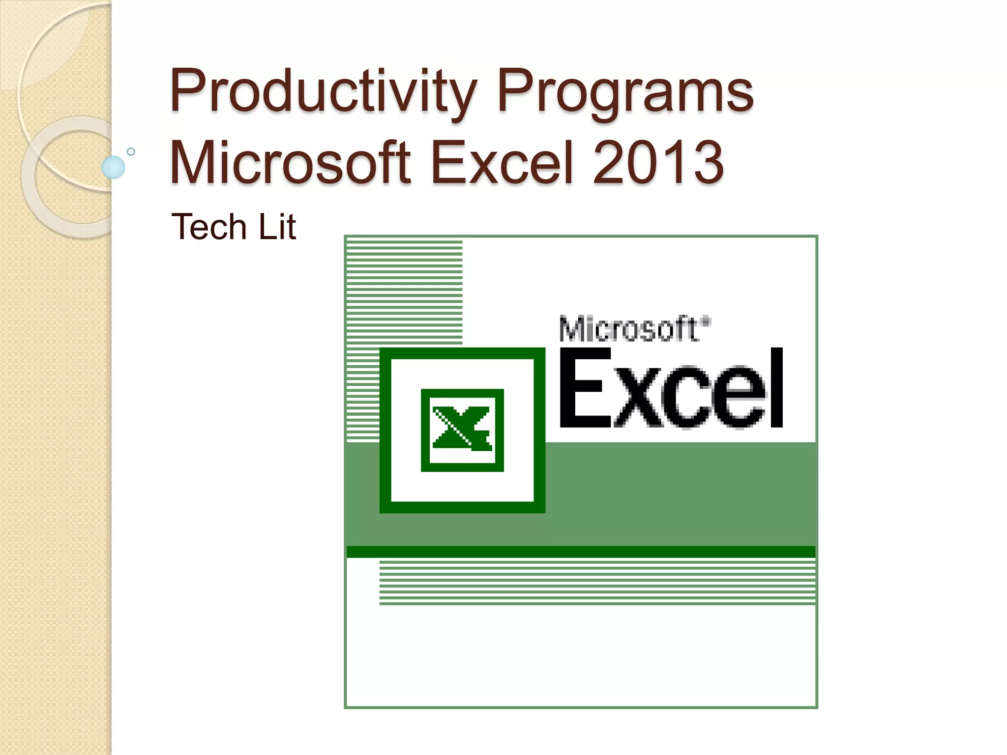 Productivity Programs
Microsoft Excel 2013
Tech Lit
 
