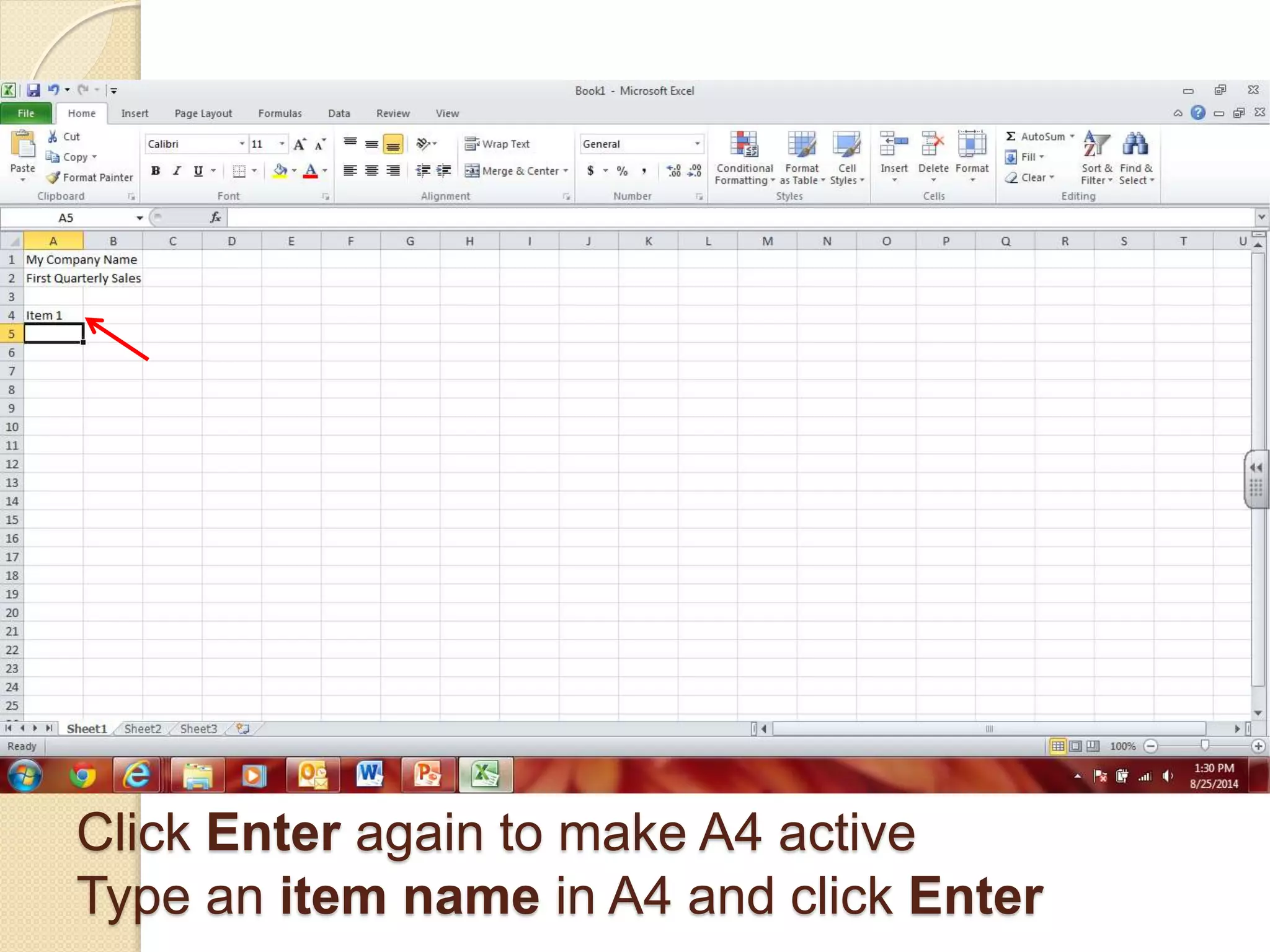 Click Enter again to make A4 active
Type an item name in A4 and click Enter
 