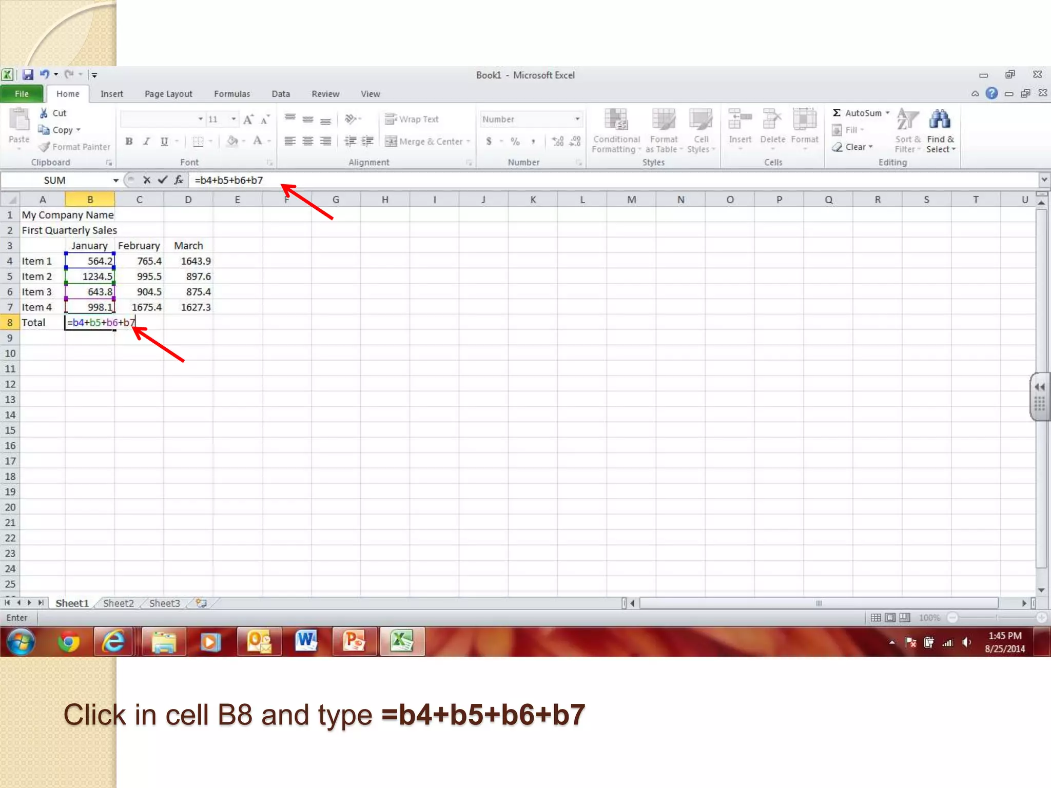 Click in cell B8 and type =b4+b5+b6+b7
 