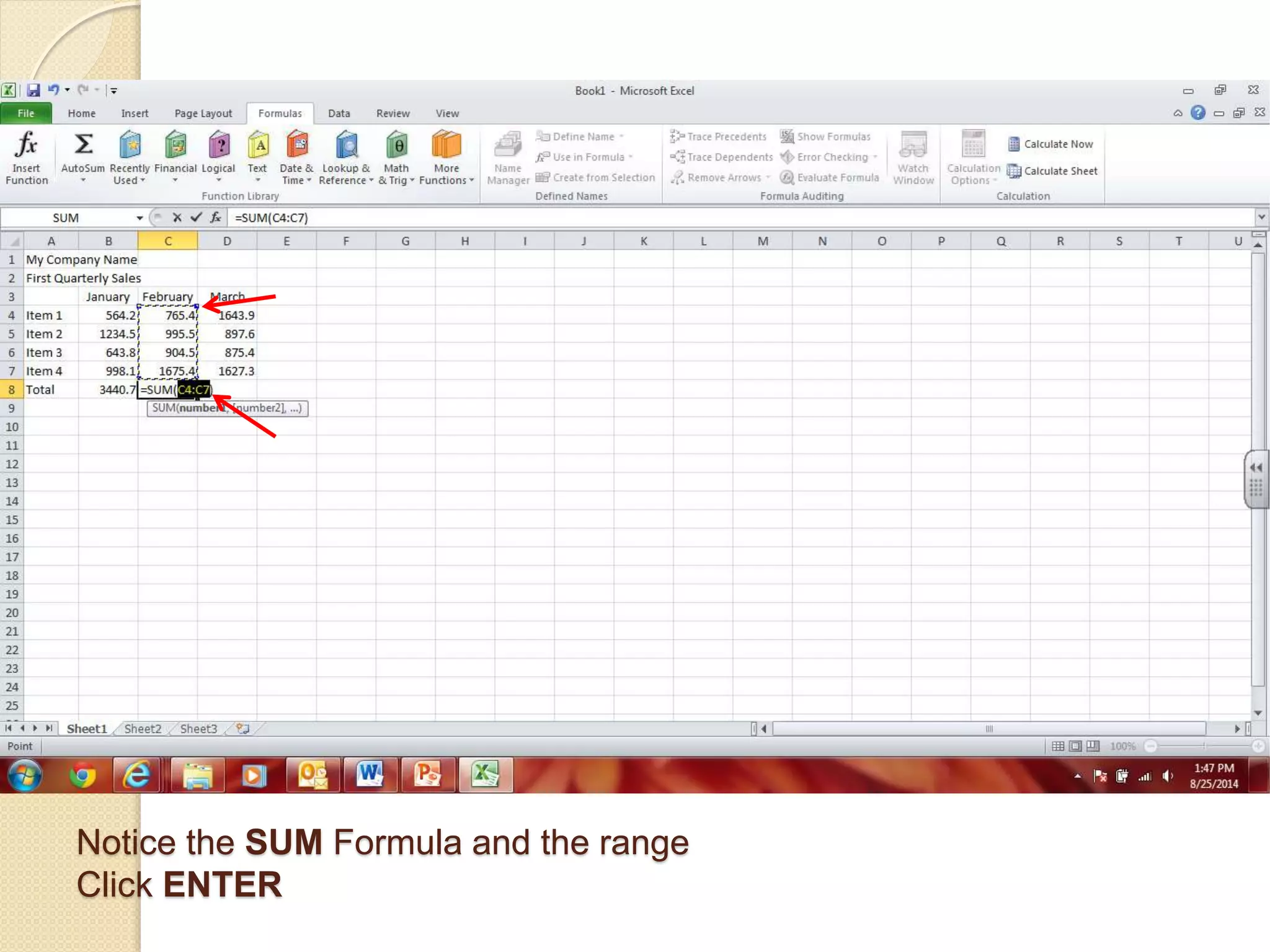Notice the SUM Formula and the range
Click ENTER
 