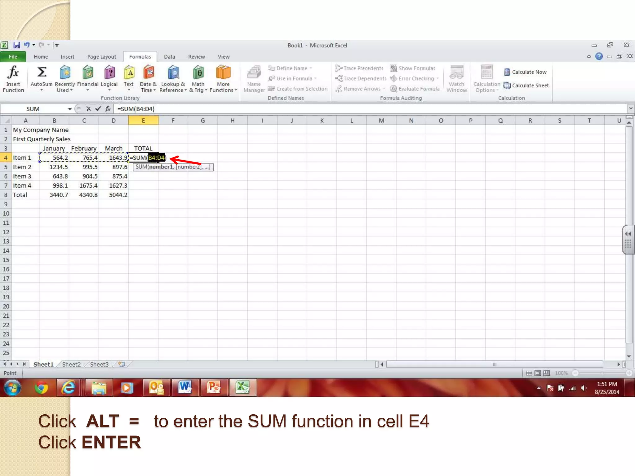 Click ALT = to enter the SUM function in cell E4
Click ENTER
 