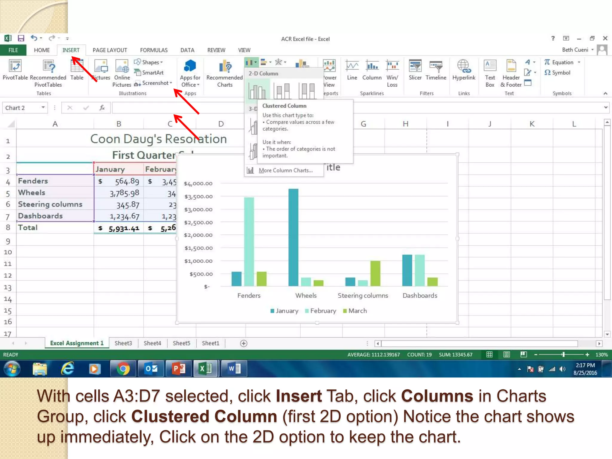 With cells A3:D7 selected, click Insert Tab, click Columns in Charts
Group, click Clustered Column (first 2D option) Notice the chart shows
up immediately, Click on the 2D option to keep the chart.
 