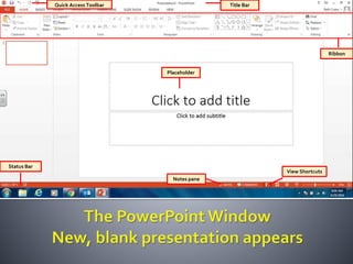 Ribbon
Notes pane
Status Bar
Title BarQuick Access Toolbar
Placeholder
View Shortcuts
 