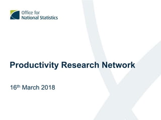 Productivity Research Network
16th March 2018
 