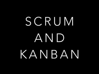 S C R U M
A N D
K A N B A N
 