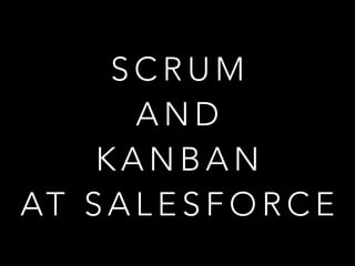 S C R U M
A N D
K A N B A N
AT S A L E S F O R C E
 