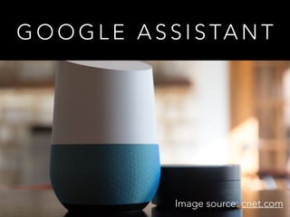 G O O G L E A S S I S TA N T
Image source: cnet.com
 