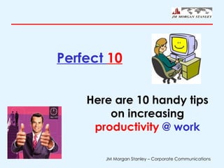 Perfect  10 Here are 10 handy tips on increasing  productivity   @ work 