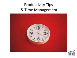 Productivity Tips
& Time Management
 