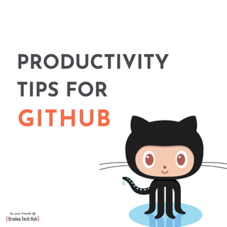 PRODUCTIVITY
TIPS FOR
GITHUB
by your friends @
 