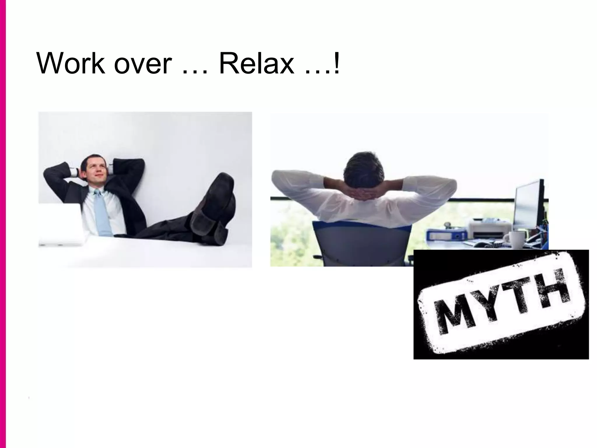 Work over … Relax …!
 