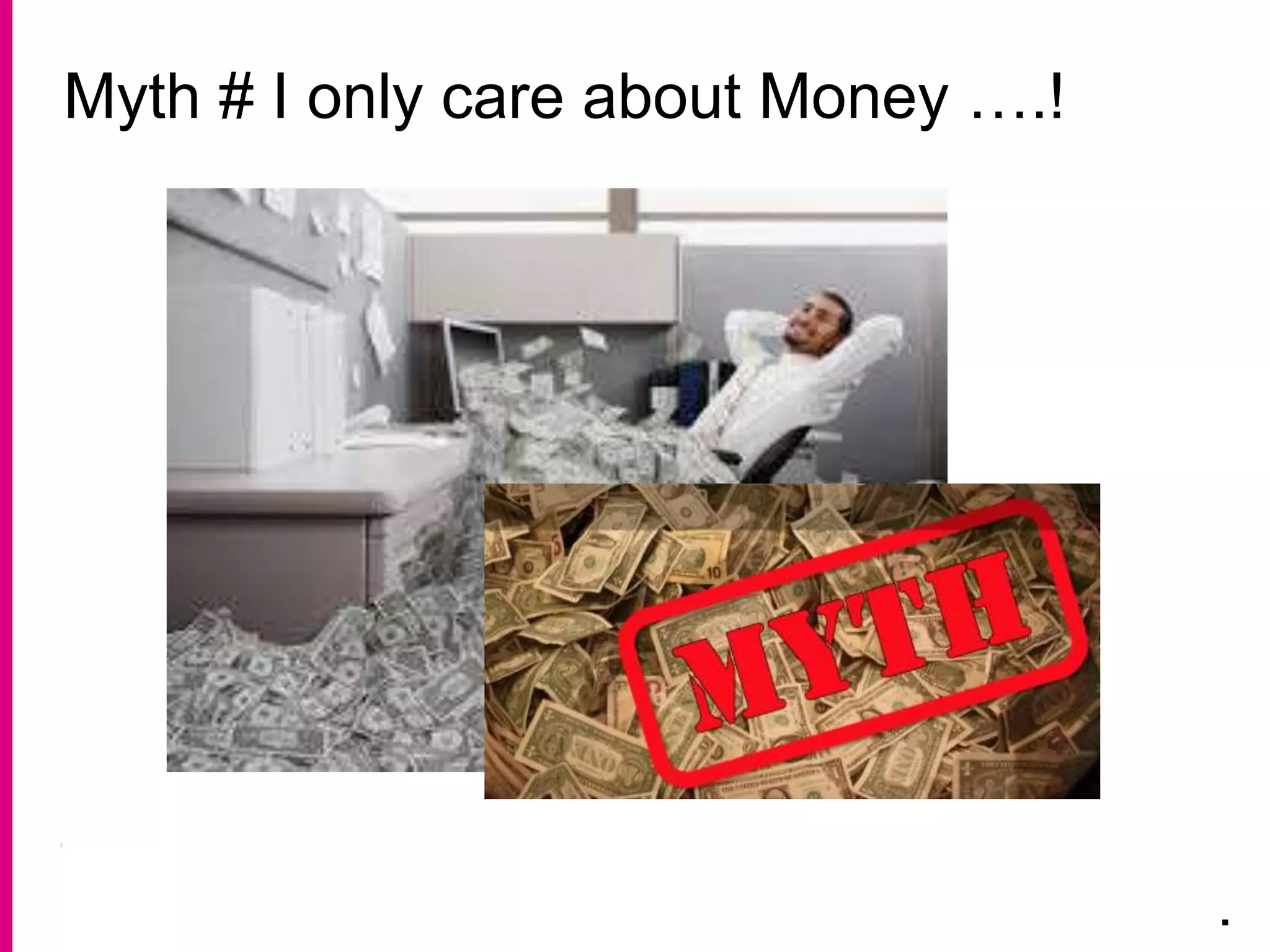 Myth # I only care about Money ….!
.
 