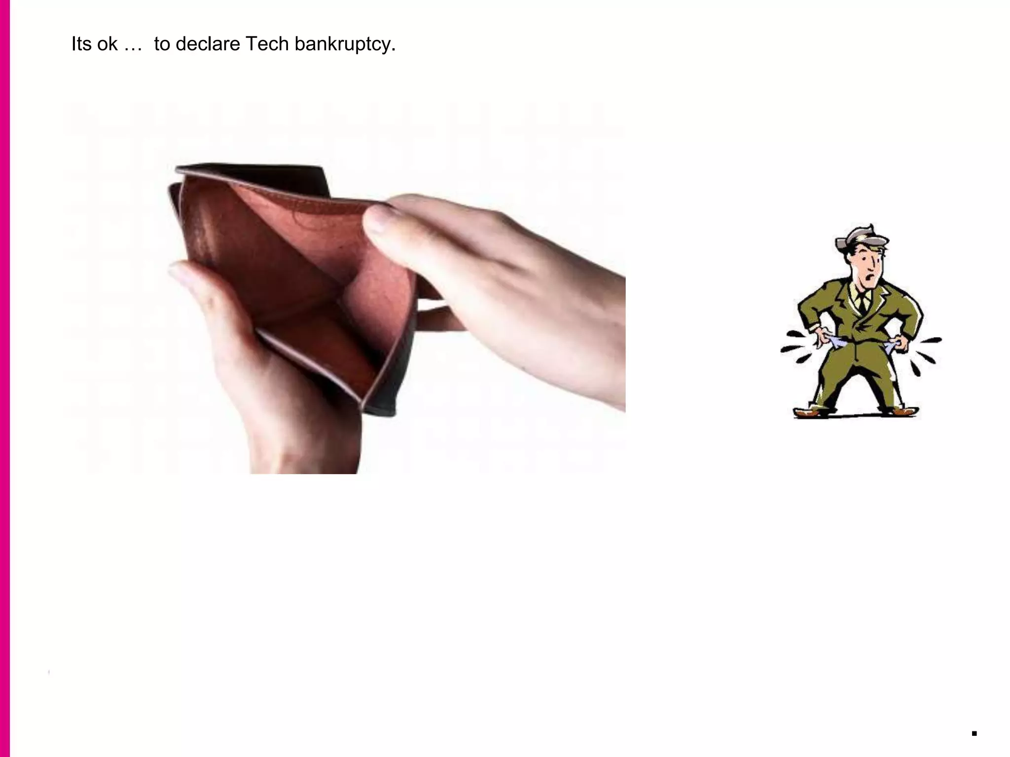 .
Its ok … to declare Tech bankruptcy.
 