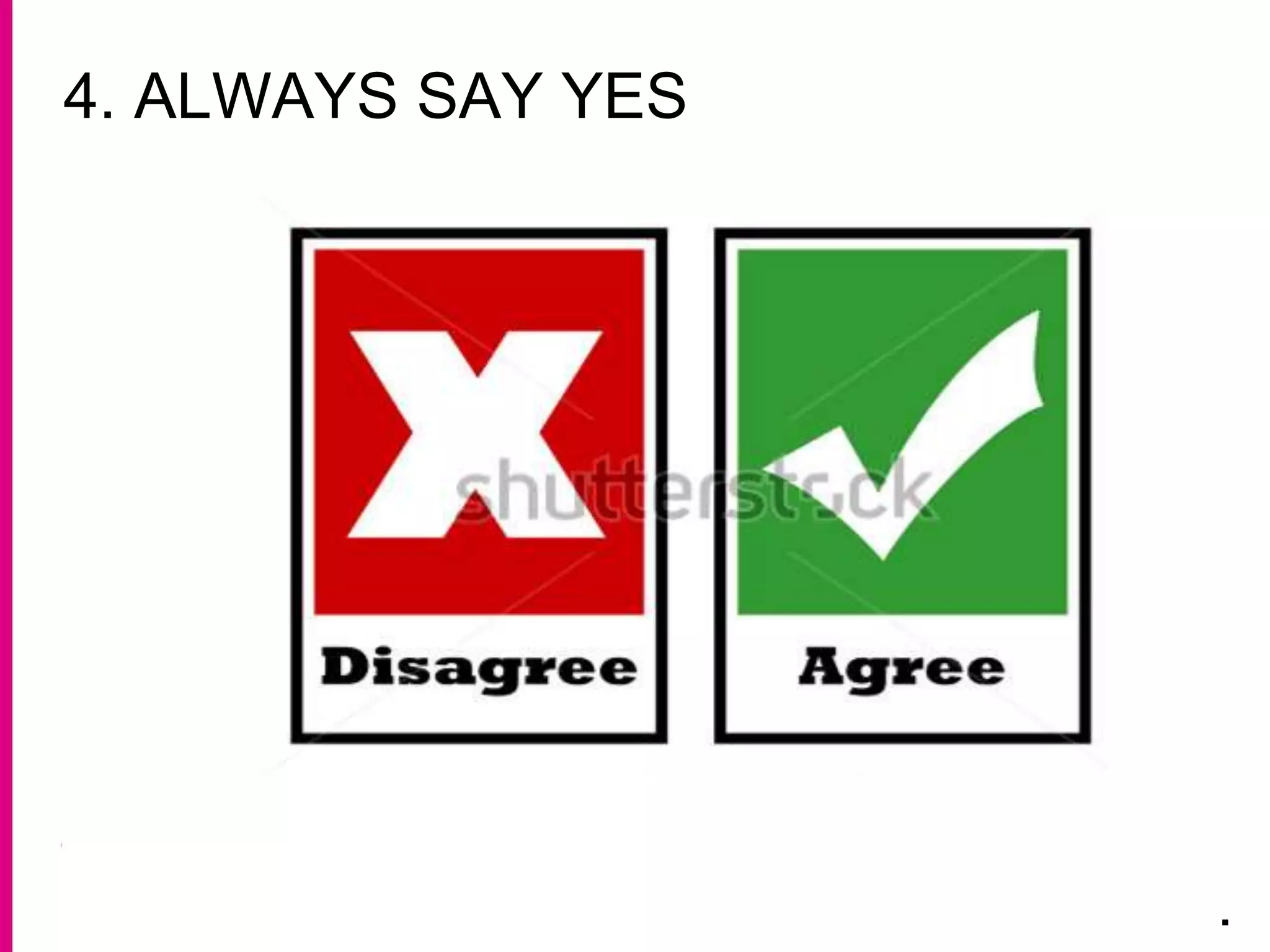 4. ALWAYS SAY YES
.
 