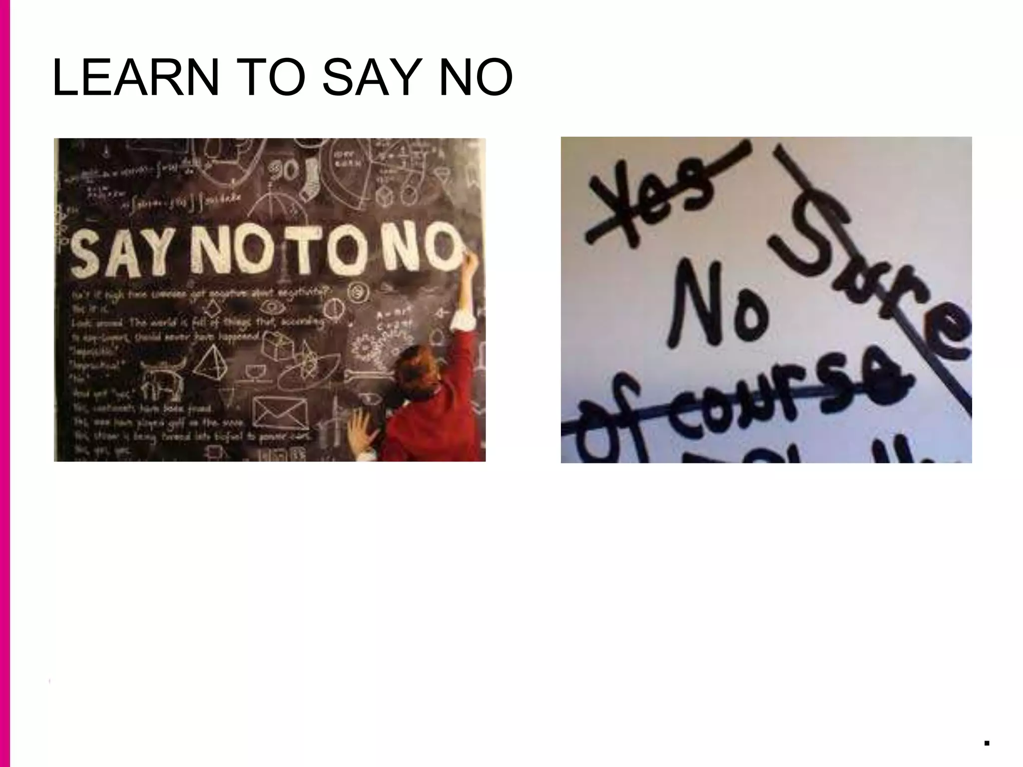 LEARN TO SAY NO
.
 