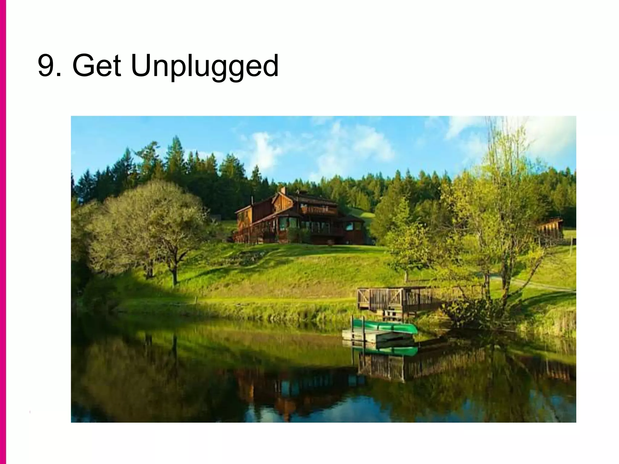 9. Get Unplugged
 