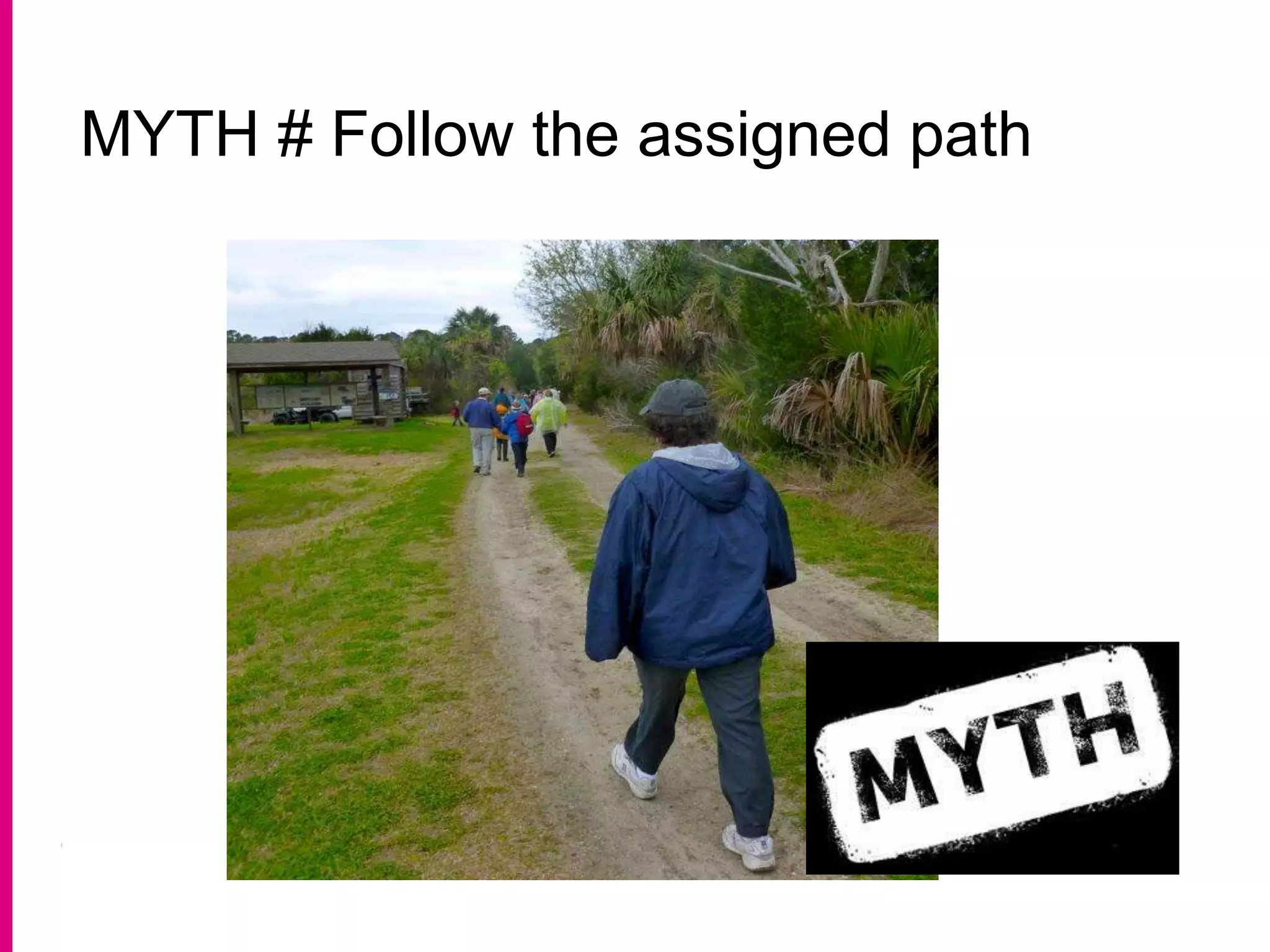 MYTH # Follow the assigned path
 