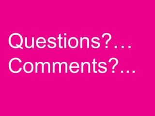 Questions?…
Comments?...
 