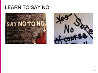 LEARN TO SAY NO
.
 