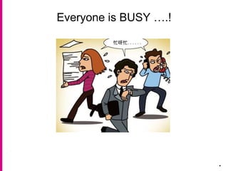 .
Everyone is BUSY ….!
 