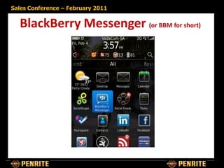 Sales Conference – February 2011


  BlackBerry Messenger (or BBM for short)
 