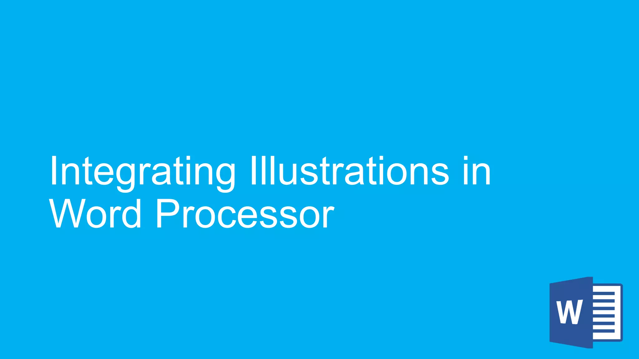 Integrating Illustrations in
Word Processor
 