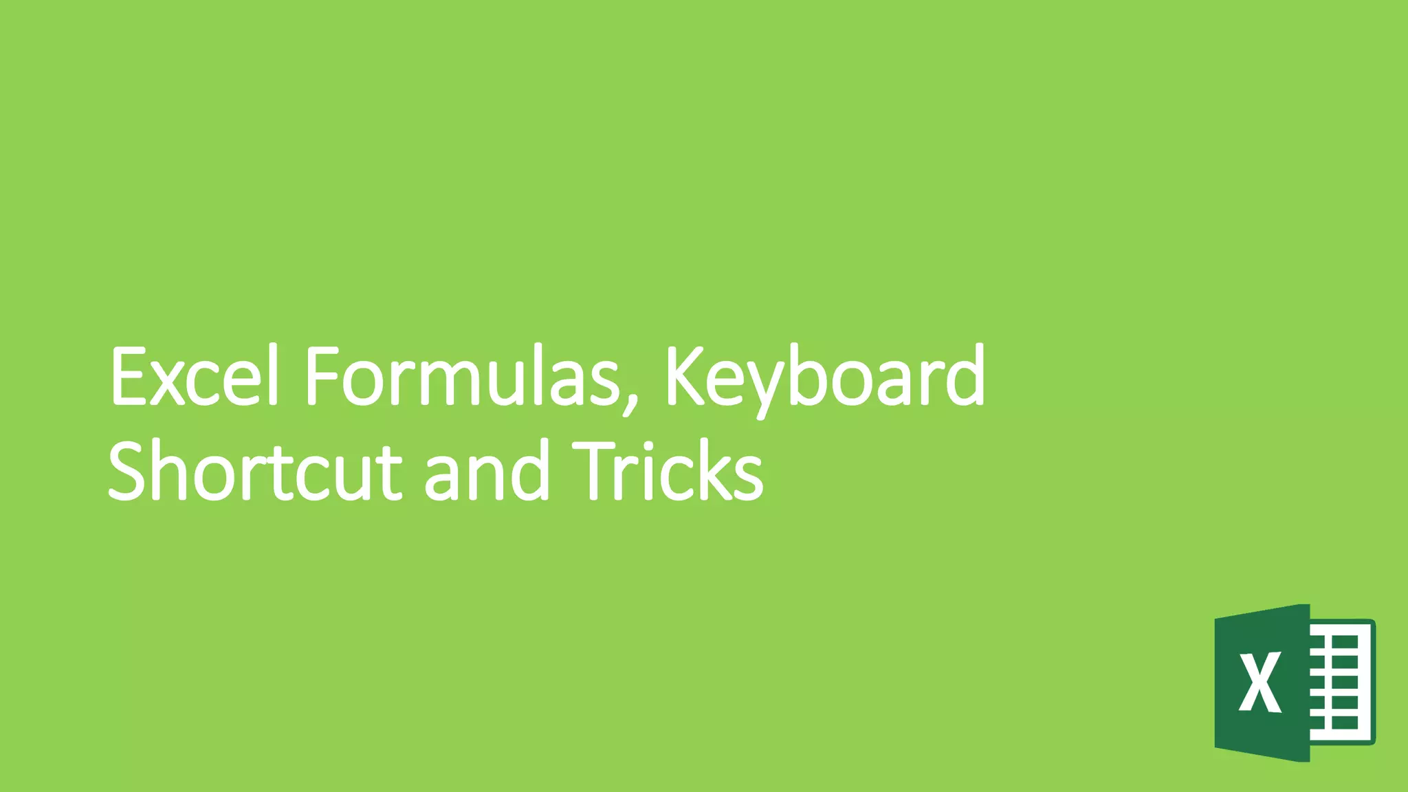 Excel Formulas, Keyboard
Shortcut and Tricks
 