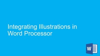 Integrating Illustrations in
Word Processor
 