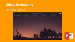 PowerPoint hyperlink
Object Embedding
PowerPoint drop-down menu
Photography Menu Item 2 Menu Item 3 Menu Item 4 Menu Item 5
 